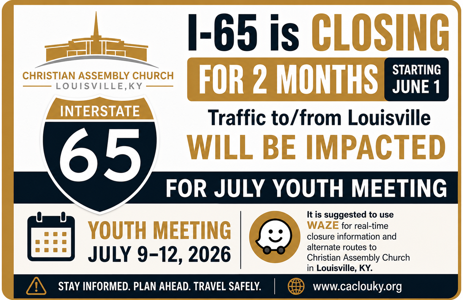 I-65 is closing for two months starting June 1. Traffic to and from Louisville will be impacted for the July 9–12, 2026 Youth Meeting. Use Waze for real-time closure info and alternate routes to Christian Assembly Church in Louisville, KY. Stay informed, plan ahead, travel safely. www.caclouky.org